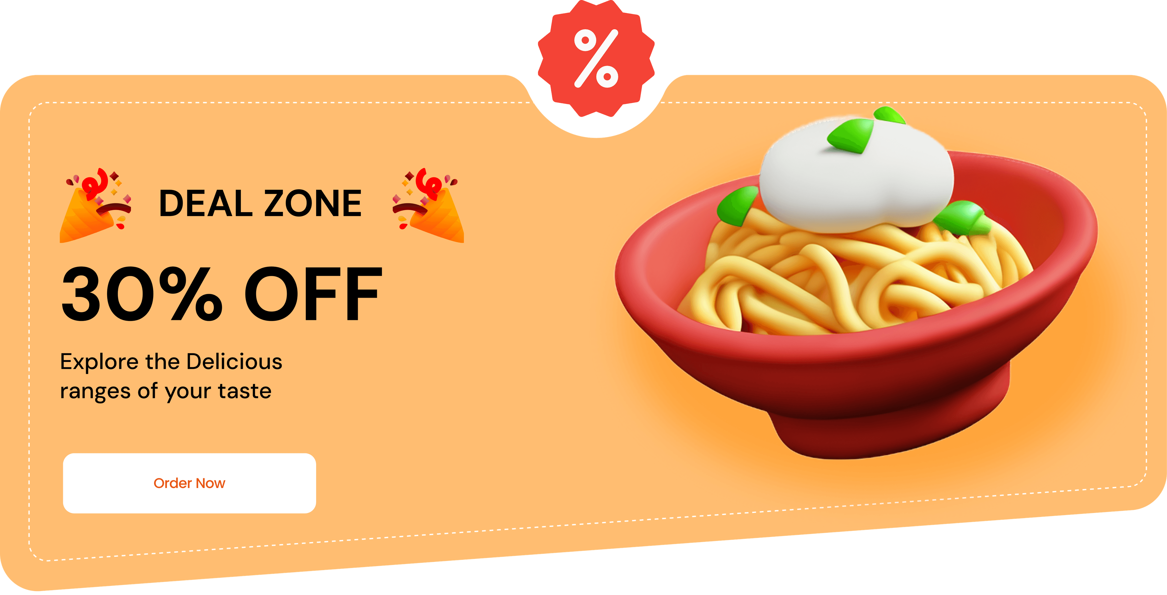 Deal Zone 30% OFF - Explore the Delicious ranges of your taste